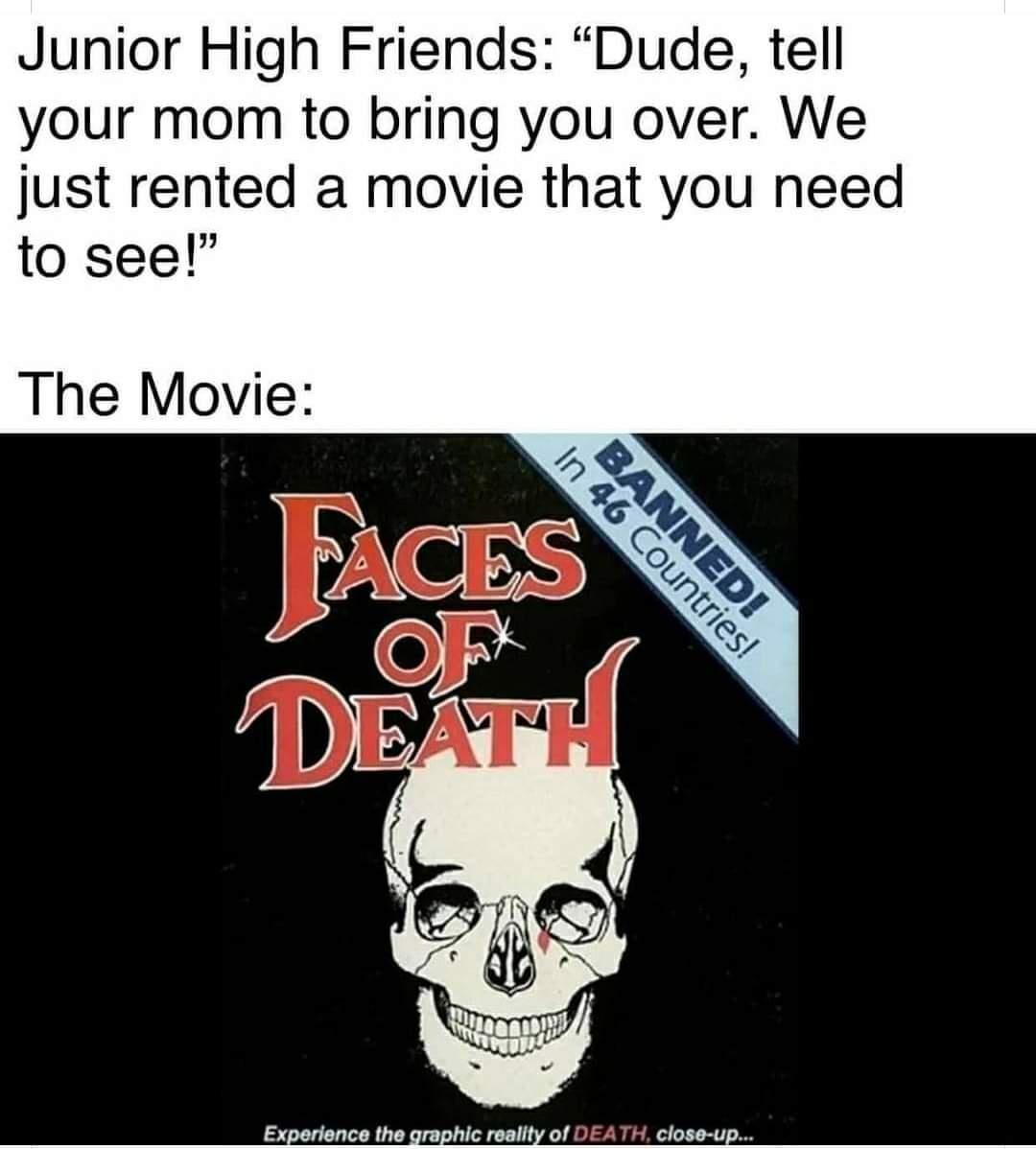 Junior High Friends Dude tell your mom to bring you over We just rented a movie that you need to see The Movie