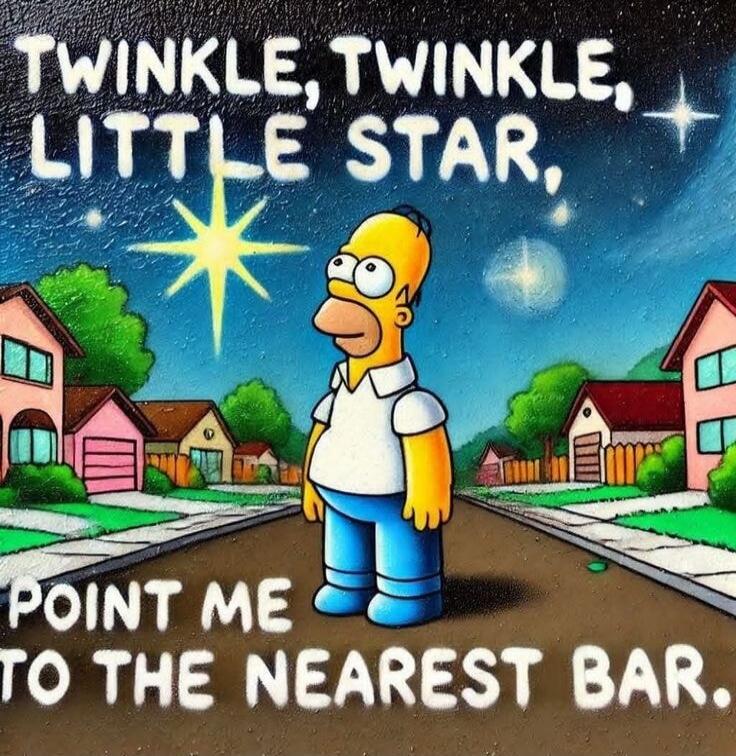 TWINKLE, TWINKLE, LITTLE STAR, POINT ME TO THE NEAREST BAR.