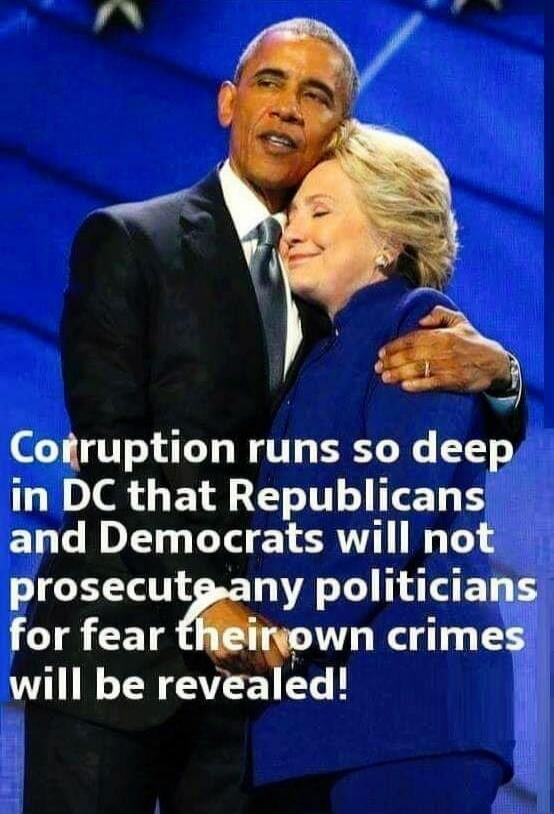Corruption runs so deep in DC that Republicans and Democrats will not prosecute any politicians for fear their own crimes will be revealed!