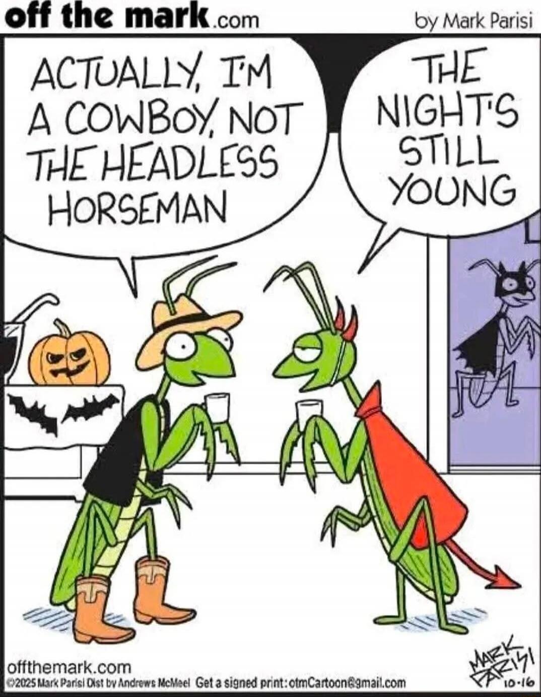 ACTUALLY, I'M A COWBOY, NOT THE HEADLESS HORSEMAN
THE NIGHT'S STILL YOUNG