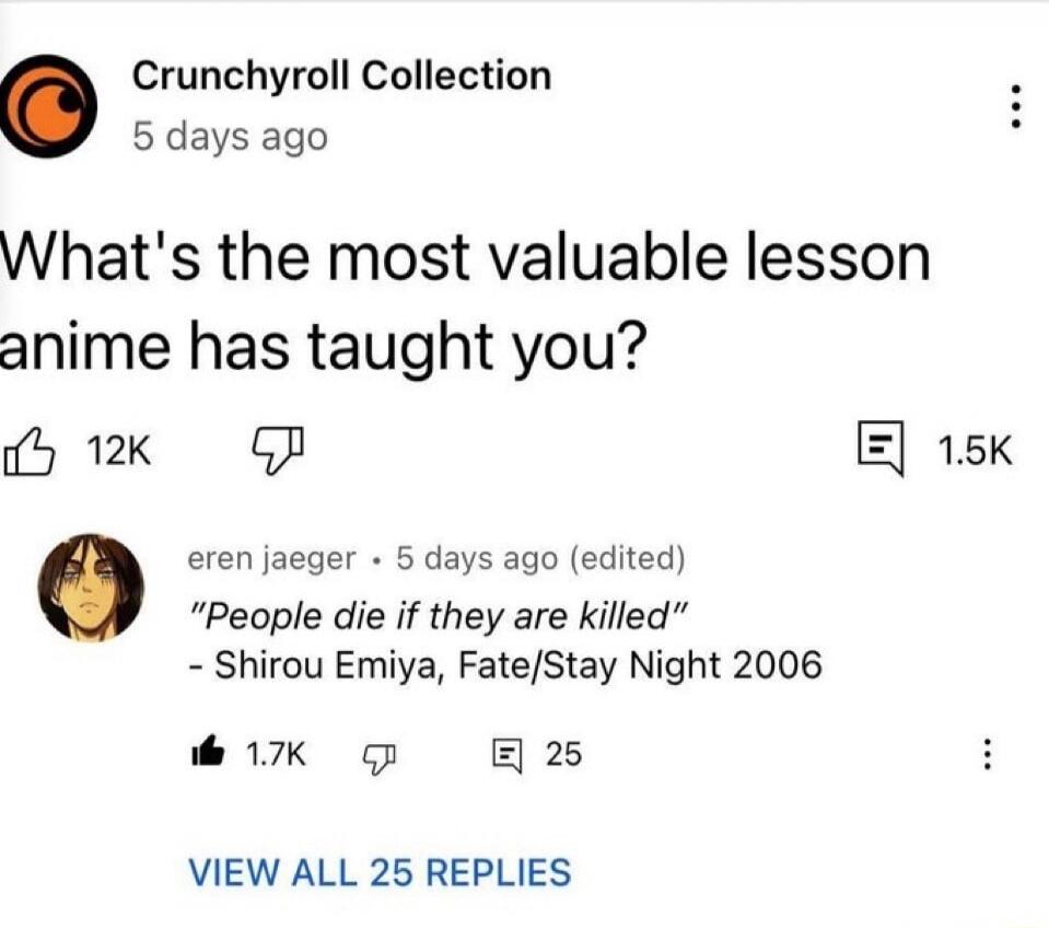 Crunchyroll Collection 5 days ago. What's the most valuable lesson anime has taught you? 12K likes, 1.5K comments. eren jaeger 5 days ago (edited): 