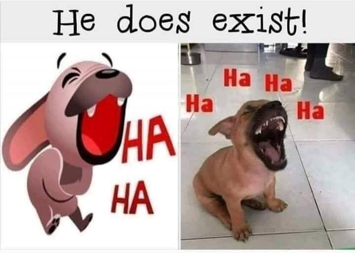 He does exist! HA HA HA HA HA HA HA HA