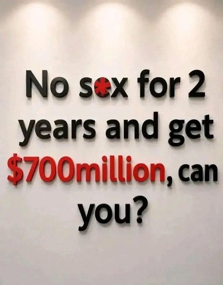 No sex for 2 years and get $700 million, can you?
