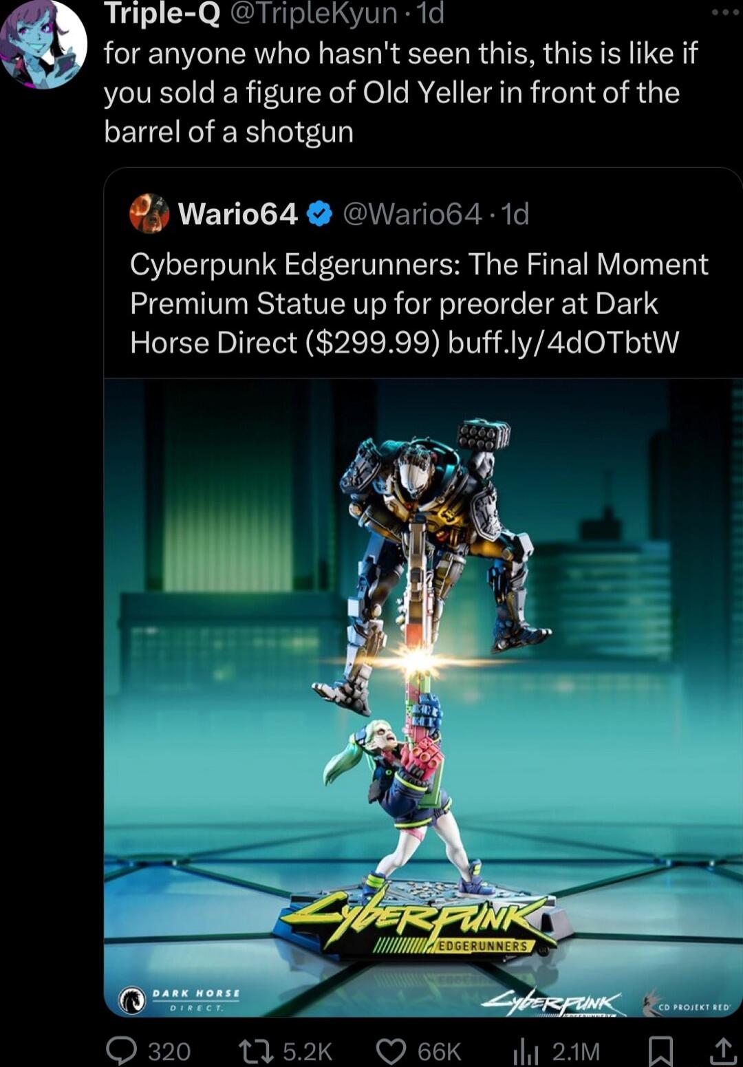 Triple Q TripleKyun 1d g for anyone who hasnt seen this this is like if you sold a figure of Old Yeller in front of the FEUERGEE T 95 Wario64 Wariob4 1d Cyberpunk Edgerunners The Final Moment Premium Statue up for preorder at Dark Horse Direct 29999 buffly4dOTbtwW Q320 11152k Oe66Kk i2am R A