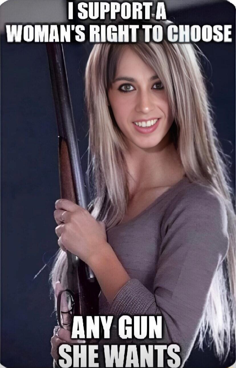 I SUPPORT A WOMAN'S RIGHT TO CHOOSE ANY GUN SHE WANTS