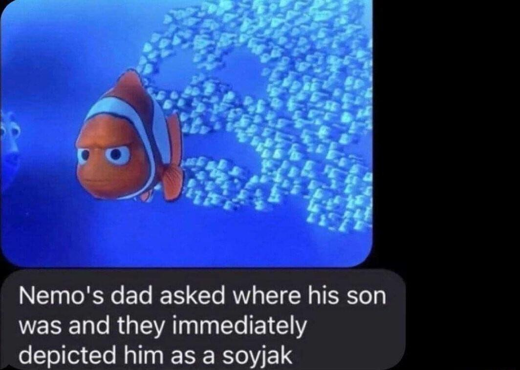 Nemos dad asked where his son VEEE N RGEATN N E EIE depicted him as a soyjak