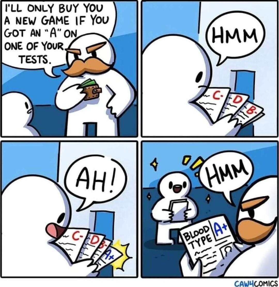 ILL ONLY BUY YOU A NEW GAME IF You GOT AN A ON ONE OF YOUR TESTS