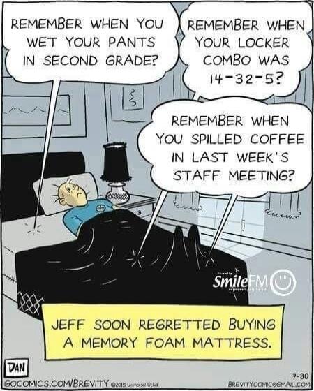 Remember when you wet your pants in second grade? Remember when your locker combo was 14-32-5? Remember when you spilled coffee in last week's staff meeting? Jeff soon regretted buying a memory foam mattress.