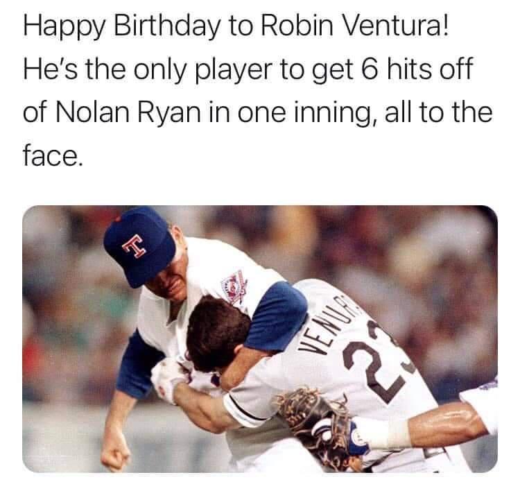 Happy Birthday to Robin Ventura Hes the only player to get 6 hits off of Nolan Ryan in one inning all to the face