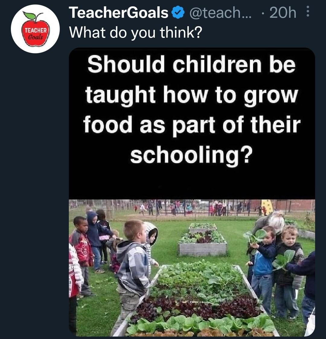 TeacherGoals teach 20h What do you think YT T e Wl TG TT W o 12 taught how to grow food as part of their schooling