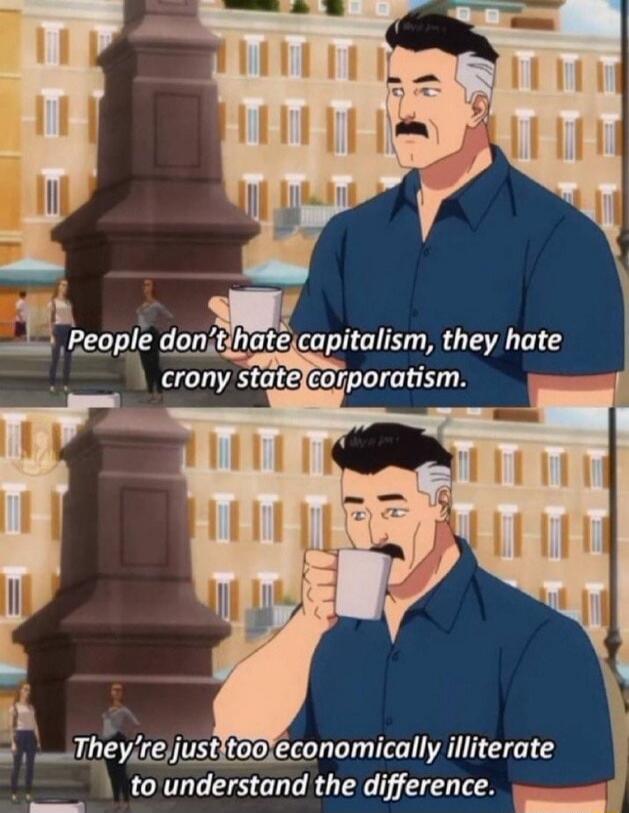 People don't hate capitalism, they hate crony state corporatism. They're just too economically illiterate to understand the difference.