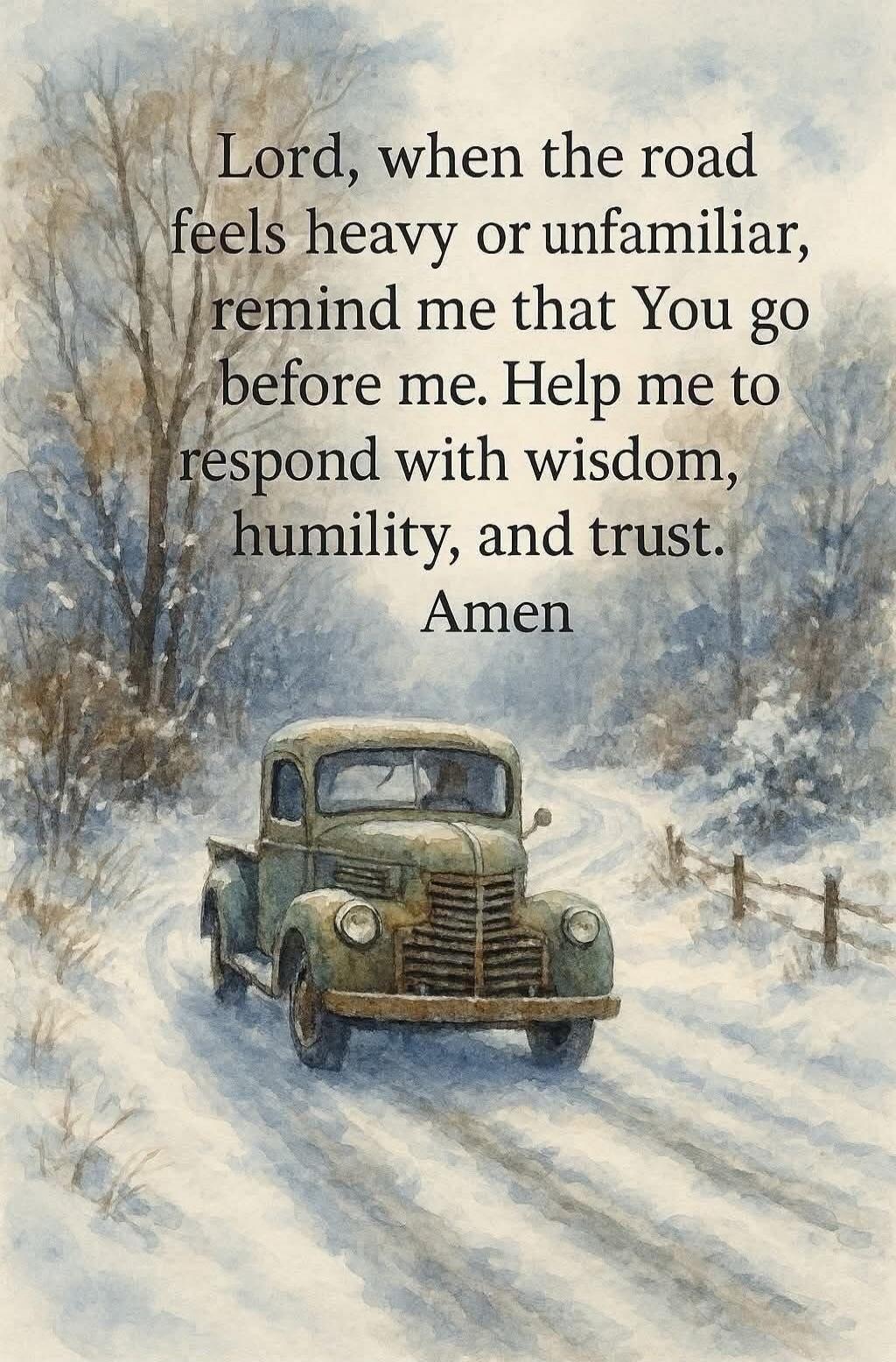 Lord, when the road feels heavy or unfamiliar, remind me that You go before me. Help me to respond with wisdom, humility, and trust. Amen