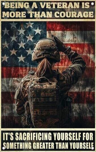 BEING A VETERAN IS MORE THAN COURAGE IT'S SACRIFICING YOURSELF FOR SOMETHING GREATER THAN YOURSELF