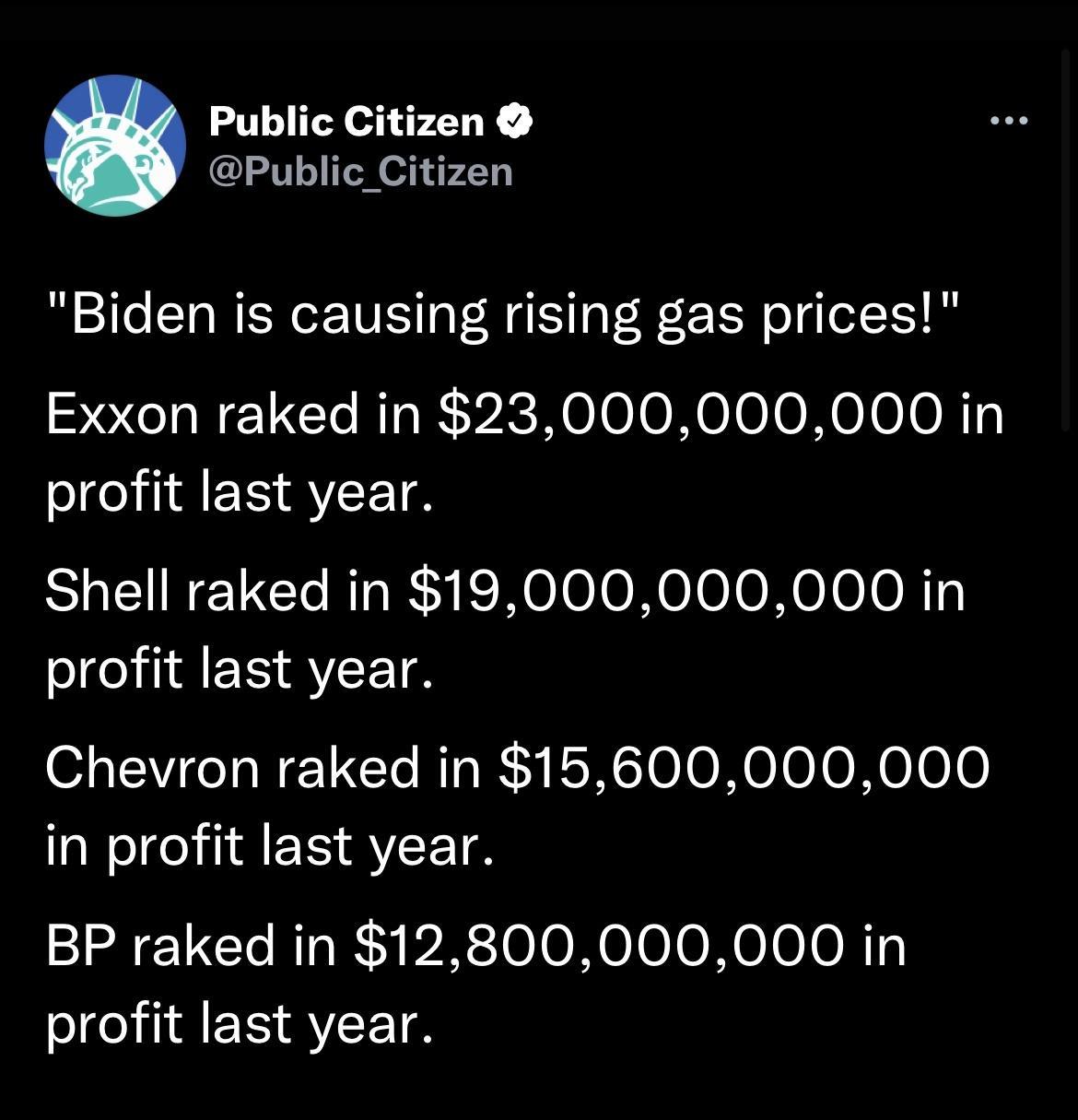 Public Citizen Public_Citizen Biden is causing rising gas prices Exxon raked in 23000000000 in profit last year Shell raked in 19000000000 in IIEE VTR o CWCT NG AR N o o NeloloNeo0 in profit last year BP raked in 12800000000 in SIEE VTR