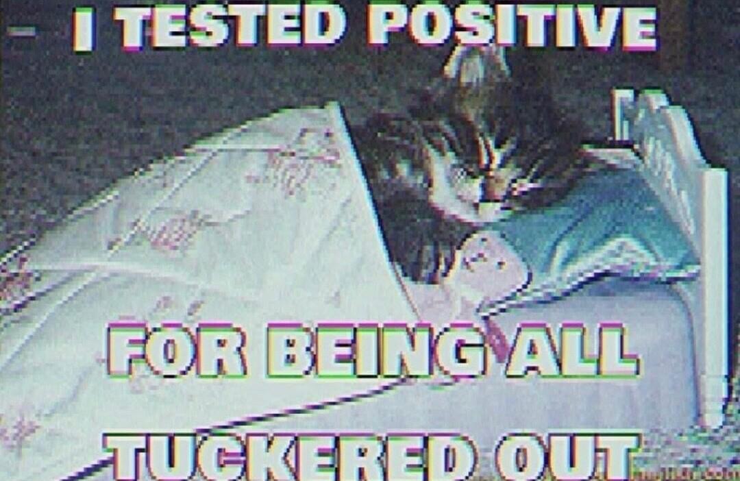 TESTED POITIVE irorlseincauie P TUCKERED OUT