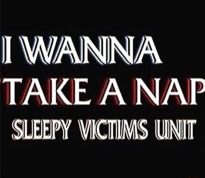 IWANNA TAKE A NAF SLEEPY VICTIMS UNIT