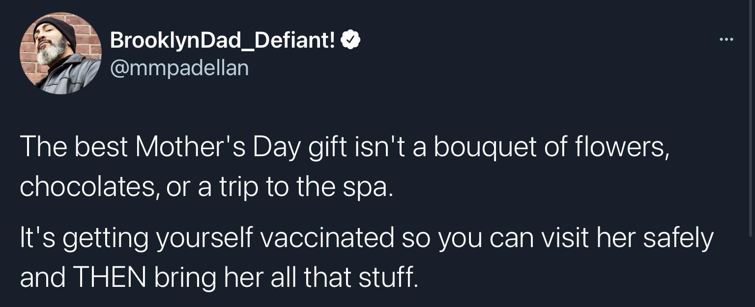 IO ET D EER K M QUnlpgleETeSlIETR The best Mothers Day gift isnt a bouquet of flowers chocolates or a trip to the spa Its getting yourself vaccinated so you can visit her safely clalo Ml o RolgialoNalTa1Riat1 S Ui