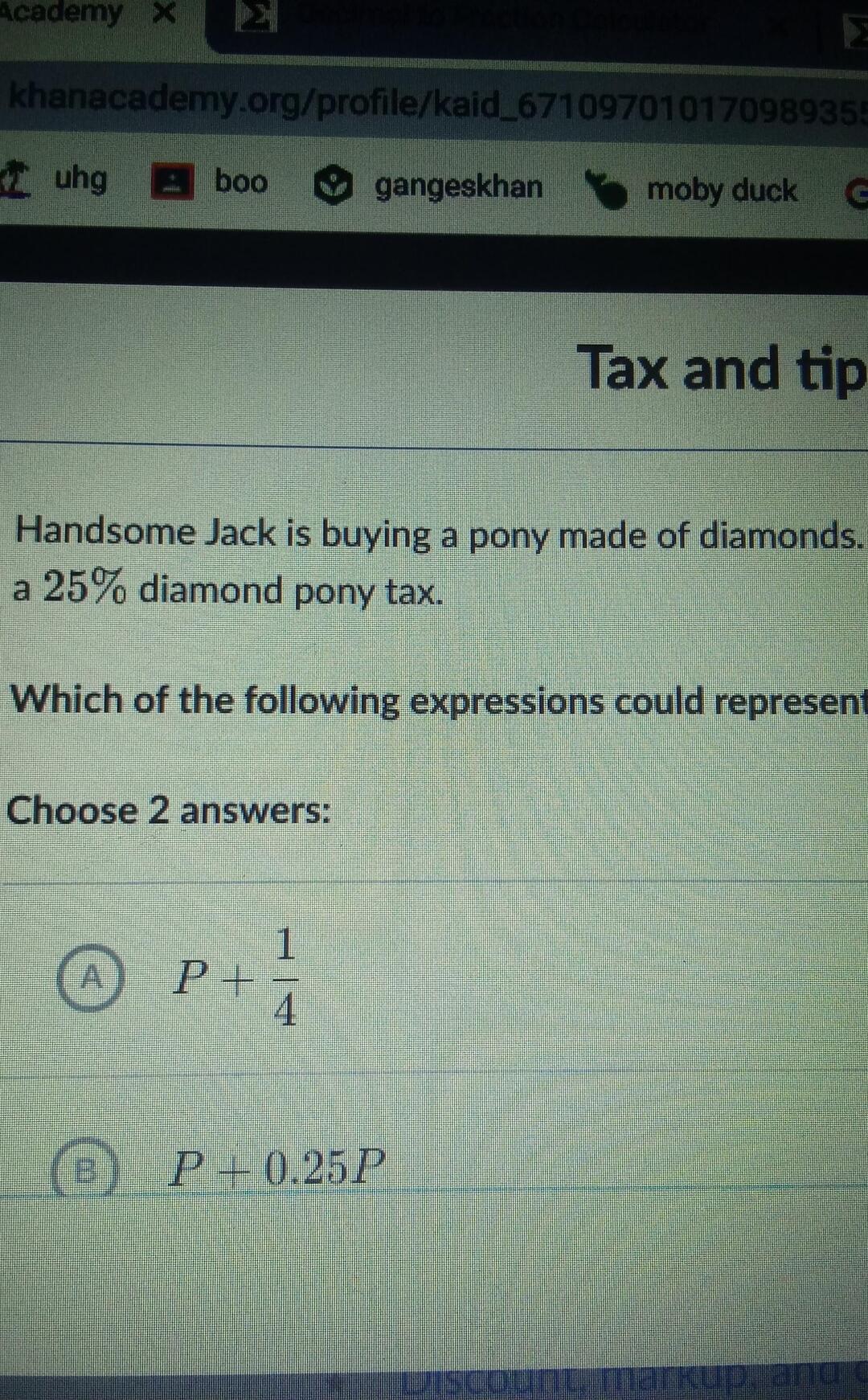 Tax and i D Handsome Jack is buying a pony made of diamonds a25 diamond pony tax Which of the following expressions could represent Choose 2 answers