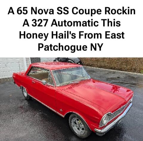 A 65 Nova SS Coupe Rockin A 327 Automatic This Honey Hail's From East Patchogue NY
