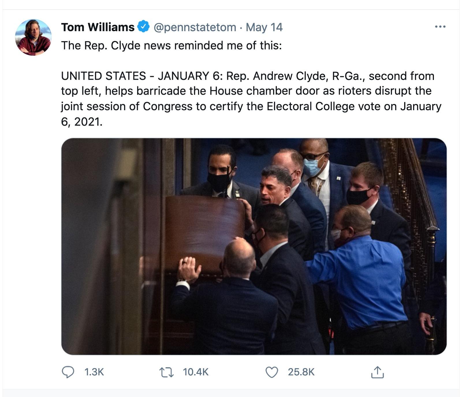Tom Williams pennstatetom May 14 The Rep Clyde news reminded me of this UNITED STATES JANUARY 6 Rep Andrew Clyde R Ga second from top left helps barricade the House chamber door as rioters disrupt the joint session of Congress to certify the Electoral College vote on January 6 2021 QO 13K 10 104K Q 258K i