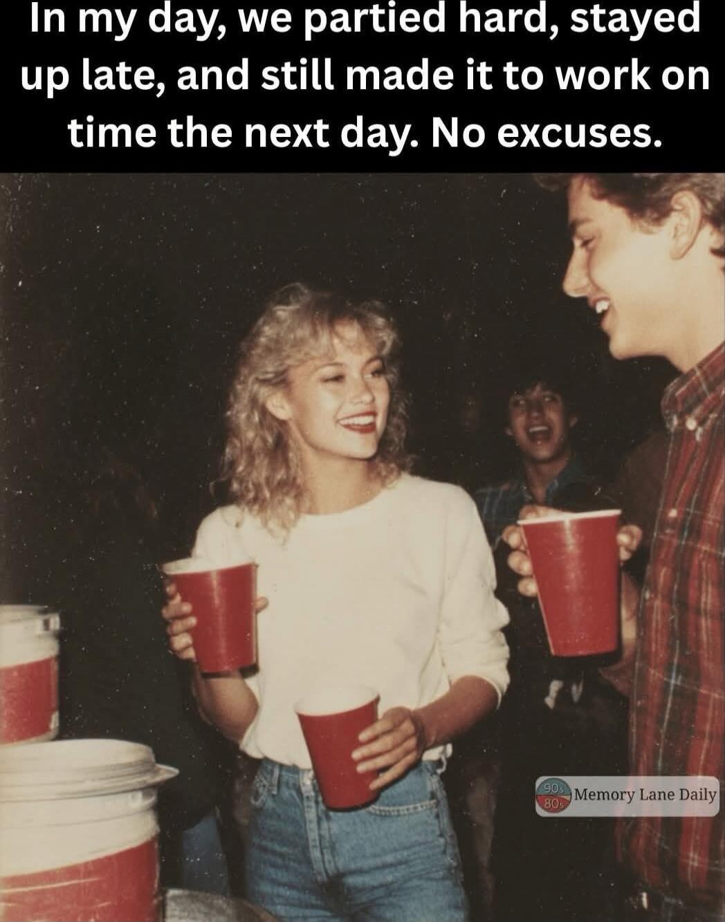 In my day, we partied hard, stayed up late, and still made it to work on time the next day. No excuses.