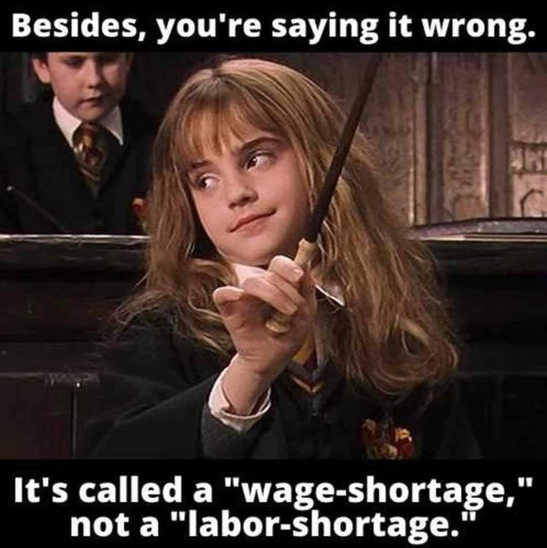 Its called a wage shortage not a labor shortage