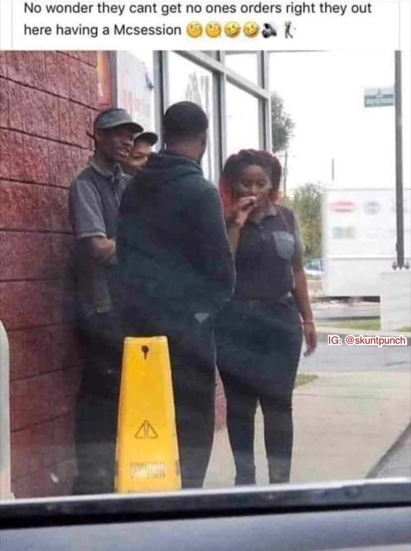 No wonder they cant get no ones orders right they out here having a Mcsession 3 e skuntpunch
