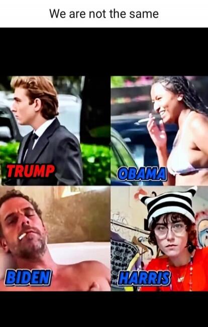 We are not the same. TRUMP. OBAMA. BIDEN. HARRIS.
