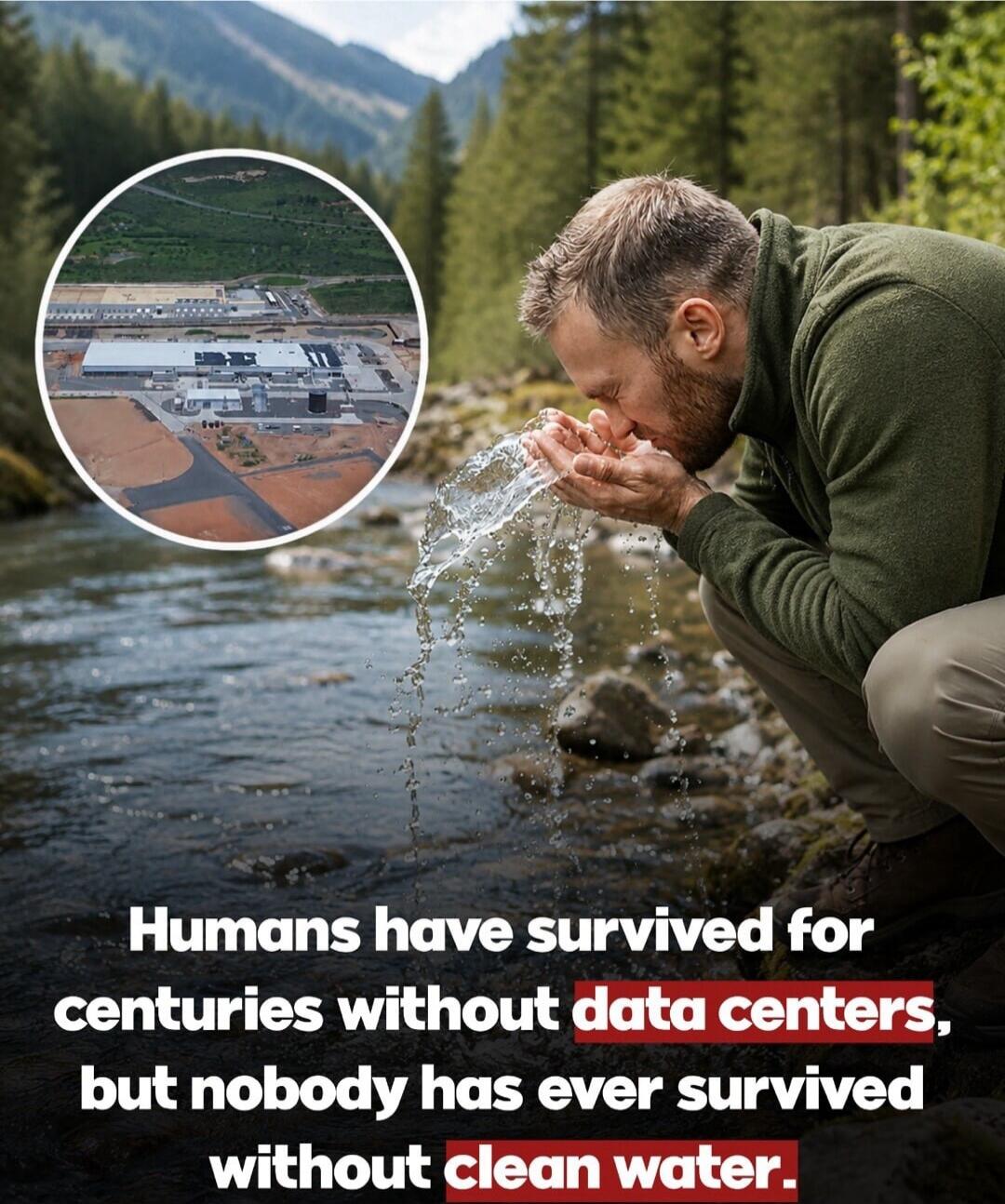Humans have survived for centuries without data centers, but nobody has ever survived without clean water.