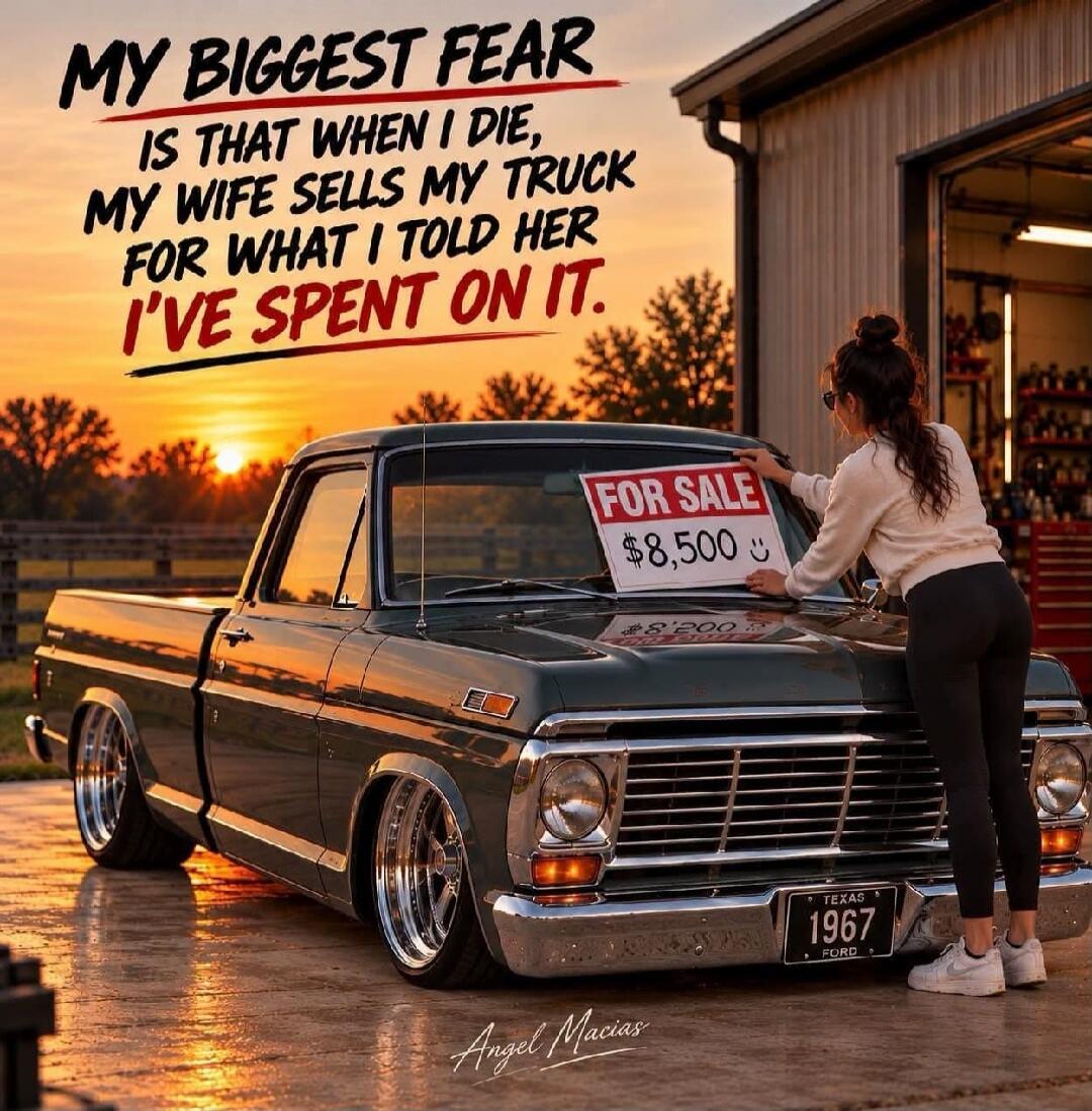 MY BIGGEST FEAR IS THAT WHEN I DIE, MY WIFE SELLS MY TRUCK FOR WHAT I TOLD HER I'VE SPENT ON IT. FOR SALE $8,500. TEXAS 1967 FORD.