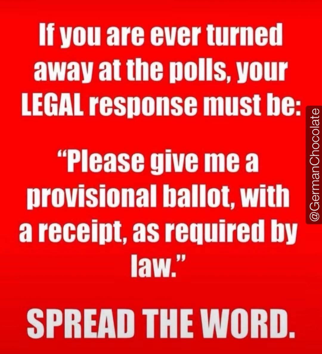 If you are ever turned away at the polls, your LEGAL response must be: 