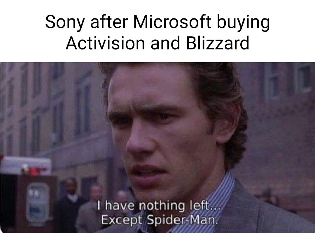 Sony after Microsoft buying Activision and Blizzard Ihave nothing left et o ST olfo 1eY o1