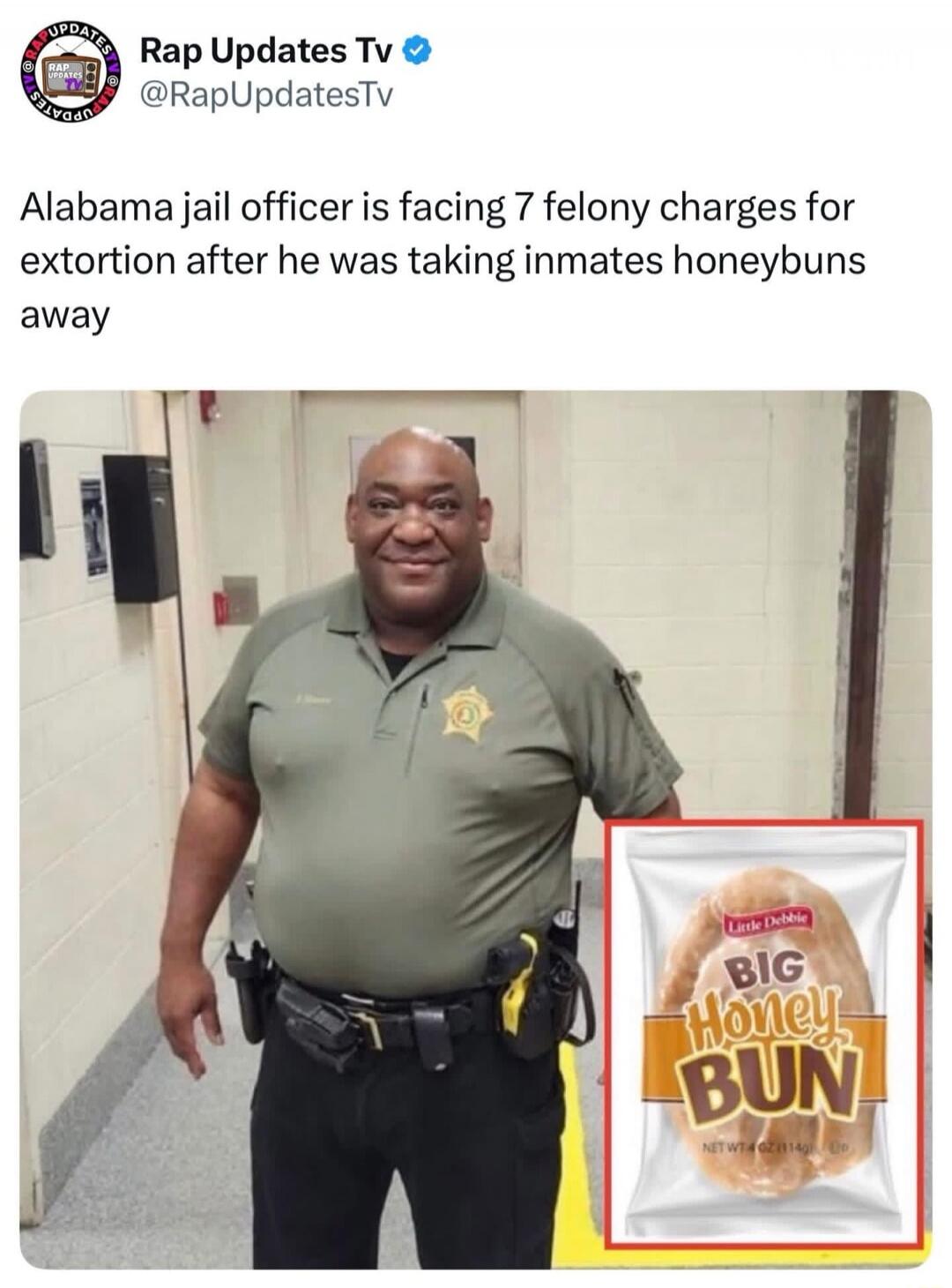 Rap Updates Tv @RapUpdatesTv Alabama jail officer is facing 7 felony charges for extortion after he was taking inmates honeybuns away. Little Debbie BIG Honey BUN NET WT 4 OZ (114g)