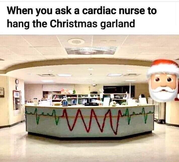 When you ask a cardiac nurse to hang the Christmas garland rsm