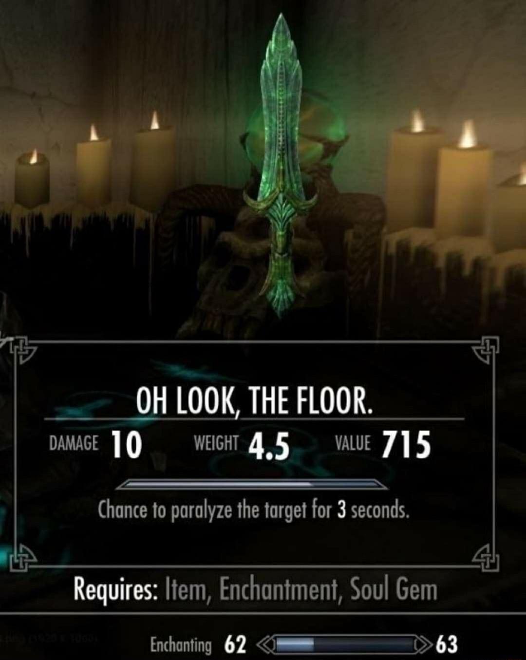 i o N i 9 OH LOOK THE FLOOR ot 10 weer 45 e 715 Chance to paralyze the target for 3 seconds Ty 4 Requires ltem Enchantment Soul Gem Enchonting 62 F 63