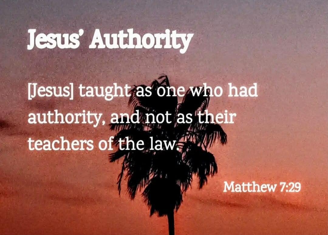 Jesus' Authority
[Jesus] taught as one who had authority, and not as their teachers of the law
Matthew 7:29
