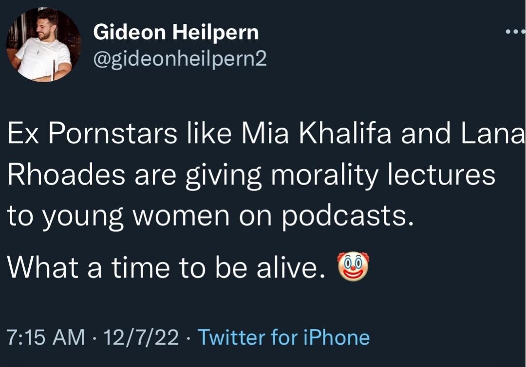 eIl ELTN G T gideonheilpern2 Ex Pornstars like Mia Khalifa and Lana Rhoades are giving morality lectures to young women on podcasts What a time to be alive 715 AM 12722 Twitter for iPhone 177 Retweets 23 Quote Tweets 1635 Likes