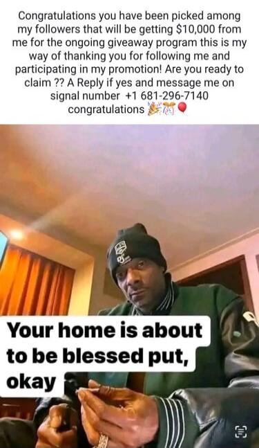 Congratulations you have been picked among my followers that will be getting $10,000 from me for the ongoing giveaway program this is my way of thanking you for following me and participating in my promotion! Are you ready to claim ?? A Reply if yes and message me on signal number +1 681-296-7140 congratulations 🎉🎈 Your home is about to be blessed 