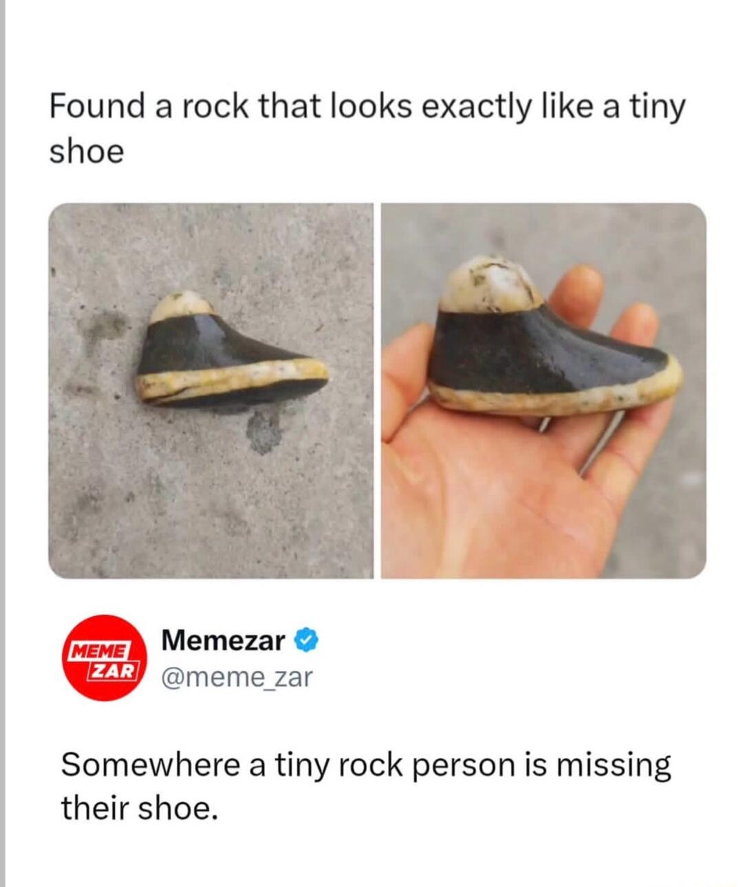 Found a rock that looks exactly like a tiny shoe. Memezar @meme_zar. Somewhere a tiny rock person is missing their shoe.