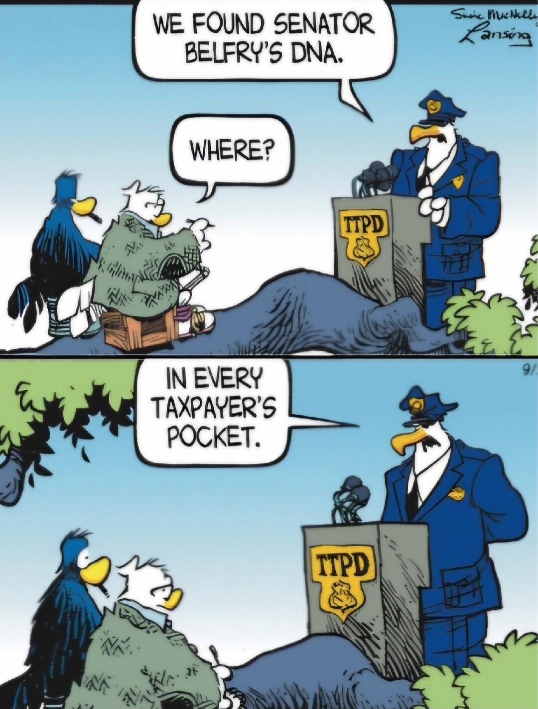 WE FOUND SENATOR BELFRY'S DNA. WHERE? IN EVERY TAXPAYER'S POCKET.