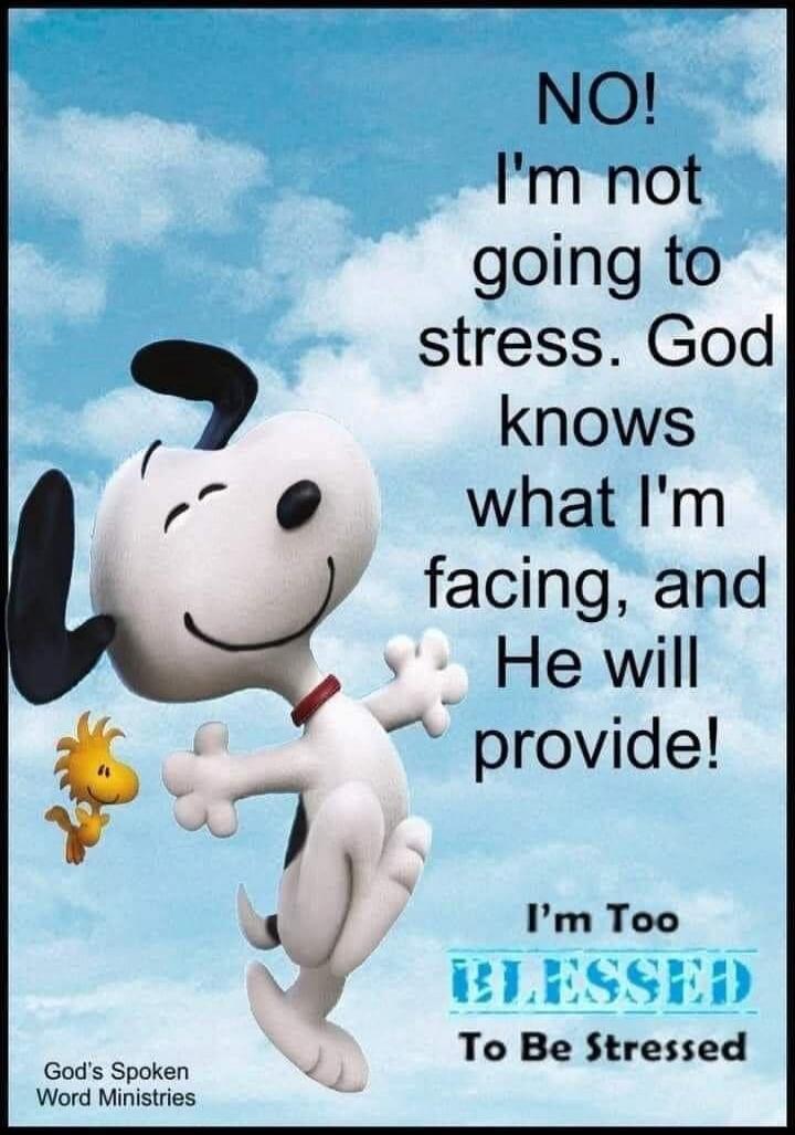 NO! I'm not going to stress. God knows what I'm facing, and He will provide! I'm Too BLESSED To Be Stressed. God's Spoken Word Ministries