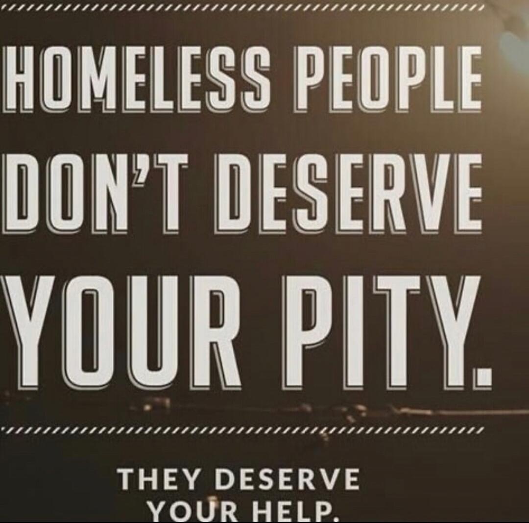 Homeless people don't deserve your pity. They deserve your help.