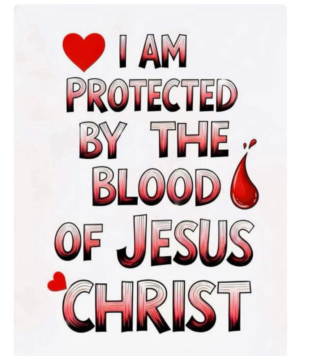 I AM PROTECTED BY THE BLOOD OF JESUS CHRIST
