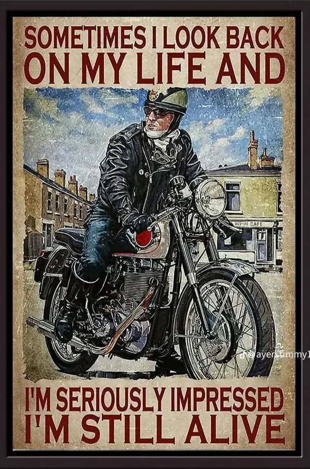 SOMETIMES I LOOK BACK ON MY LIFE AND I'M SERIOUSLY IMPRESSED I'M STILL ALIVE. A vintage-style poster featuring a man on a motorcycle, with buildings in the background. The text expresses a humorous reflection on surviving life's challenges.
