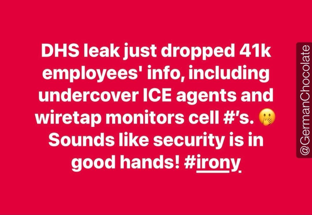 DHS leak just dropped 41k employees' info, including undercover ICE agents and wiretap monitors cell #'s. 🤭 Sounds like security is in good hands! #irony