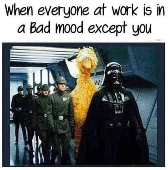 When everyone at work is in a Bad mood except you