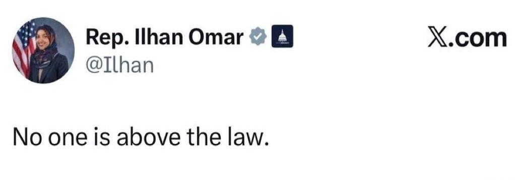 Rep. Ilhan Omar @Ilhan No one is above the law. X.com