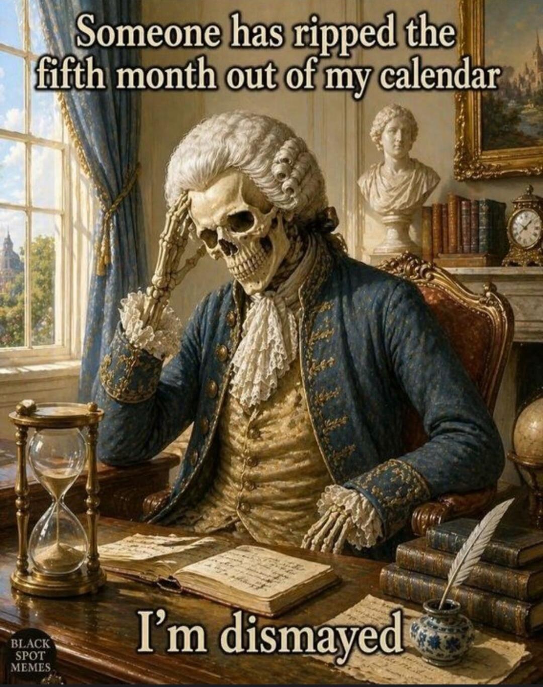 Someone has ripped the fifth month out of my calendar. I'm dismayed.