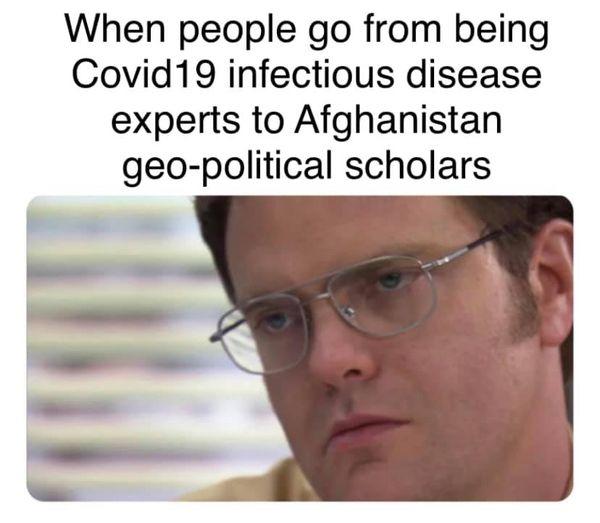 When people go from being Covid19 infectious disease experts to Afghanistan geo political scholars