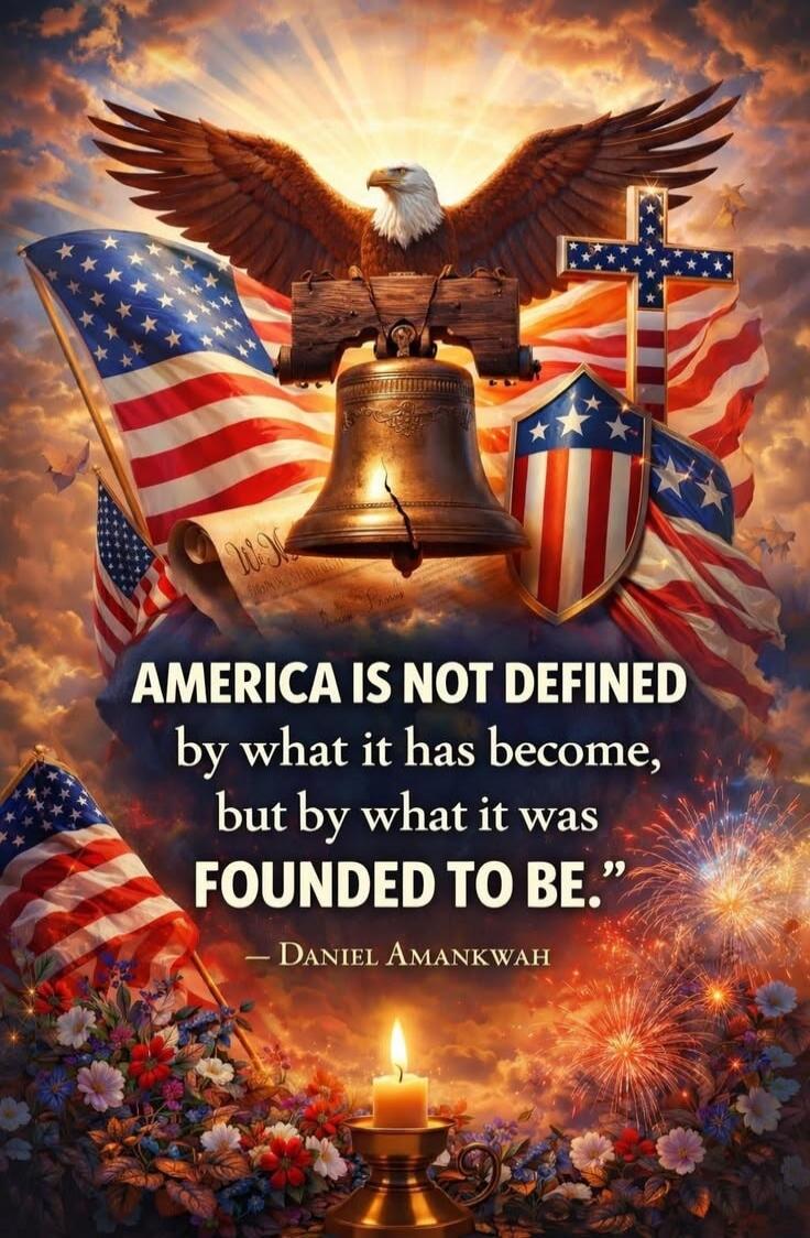 AMERICA IS NOT DEFINED by what it has become, but by what it was FOUNDED TO BE.
— DANIEL AMANKWAH